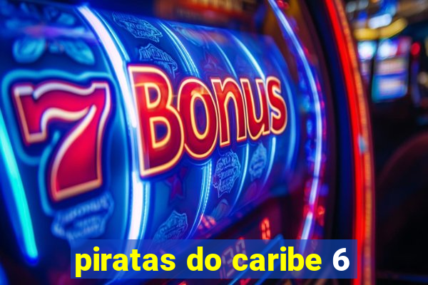 piratas do caribe 6